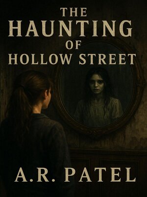 cover image of The Haunting of Hollow Street. a Chilling Tale of Mirrors, Secrets, and a Girl Lost in Time